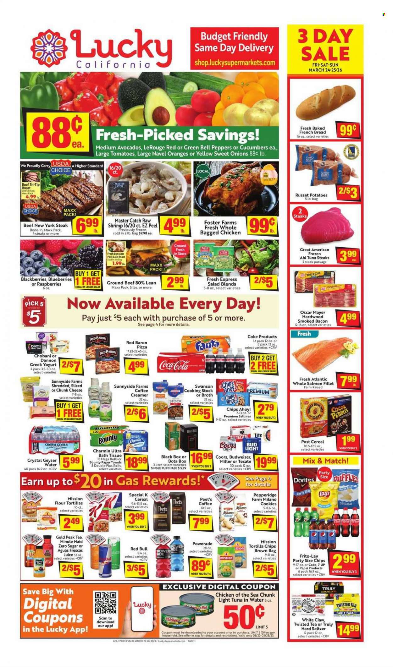 thumbnail - Lucky California Flyer - 03/22/2023 - 03/28/2023 - Sales products - bread, flour tortillas, french bread, bell peppers, cucumber, russet potatoes, potatoes, salad, peppers, avocado, blackberries, blueberries, pears, oranges, salmon, salmon fillet, tuna, pizza, roast, bacon, Oscar Mayer, chunk cheese, greek yoghurt, yoghurt, Chobani, Dannon, creamer, Red Baron, cookies, Bounty, Chips Ahoy!, Doritos, tortilla chips, Lay’s, Frito-Lay, saltines, broth, tuna in water, light tuna, Chicken of the Sea, cereals, honey, Coca-Cola, lemonade, Powerade, Pepsi, juice, Fanta, 7UP, Red Bull, Gold Peak Tea, fruit punch, Coke, water, tea, White Claw, Hard Seltzer, TRULY, beer, Bud Light, Miller, beef meat, ground beef, steak, pork loin, pork meat, Budweiser, Coors, Twisted Tea, navel oranges. Page 1.