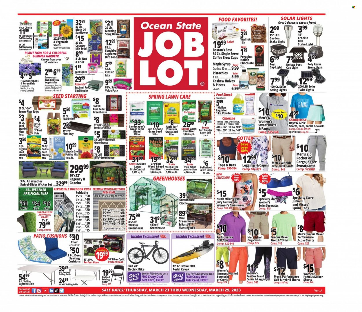 thumbnail - Ocean State Job Lot Flyer - 03/23/2023 - 03/29/2023 - Sales products - cake, asparagus, oil, maple syrup, syrup, walnuts, pistachios, tray, cup, cushion, animal food, bird feeder, tank, bird food, suet, suet cakes, electric bike, shorts, pants, Nicole Miller, t-shirt, tops, sweatshirt, sweatpants, leggings, bra, swimming suit, chair, solar light, string lights, rug, area rug, table, folding table, greenhouse, gazebo, pool, plant seeds, potting mix, Jiffy, grow pots, peat pellets, seed starting mix, fertilizer, turf builder, lily, garden stake, artificial grass, grass seed. Page 1.