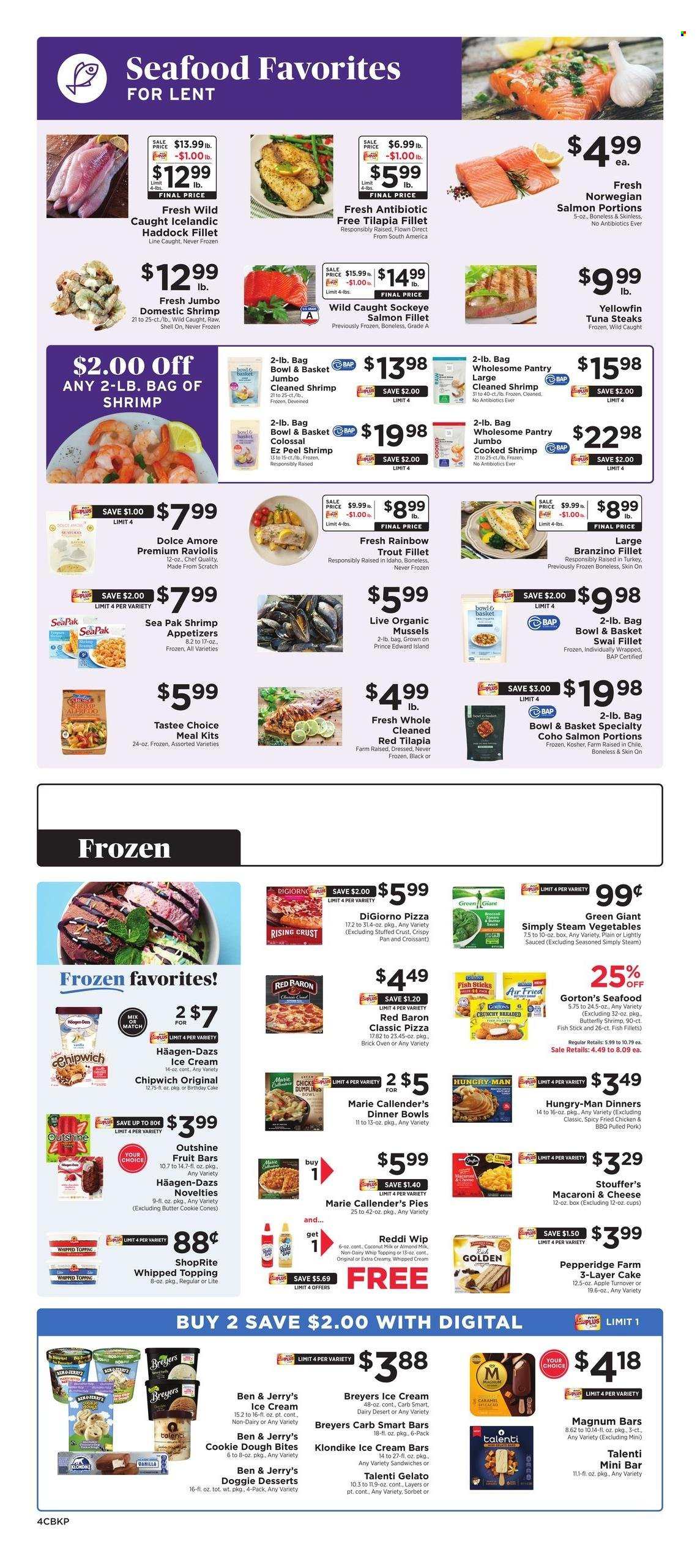 thumbnail - ShopRite Flyer - 03/26/2023 - 04/01/2023 - Sales products - croissant, Bowl & Basket, birthday cake, fish fillets, mussels, salmon, salmon fillet, tilapia, trout, tuna, haddock, seafood, fish, shrimps, fish fingers, Gorton's, fish sticks, swai fillet, macaroni & cheese, pizza, sandwich, fried chicken, dumplings, Marie Callender's, pulled pork, whipped cream, ice cream, ice cream bars, Häagen-Dazs, Ben & Jerry's, Talenti Gelato, gelato, Stouffer's, Red Baron, cookie dough, topping, coconut milk, steak, pork meat, pan, cup. Page 4.