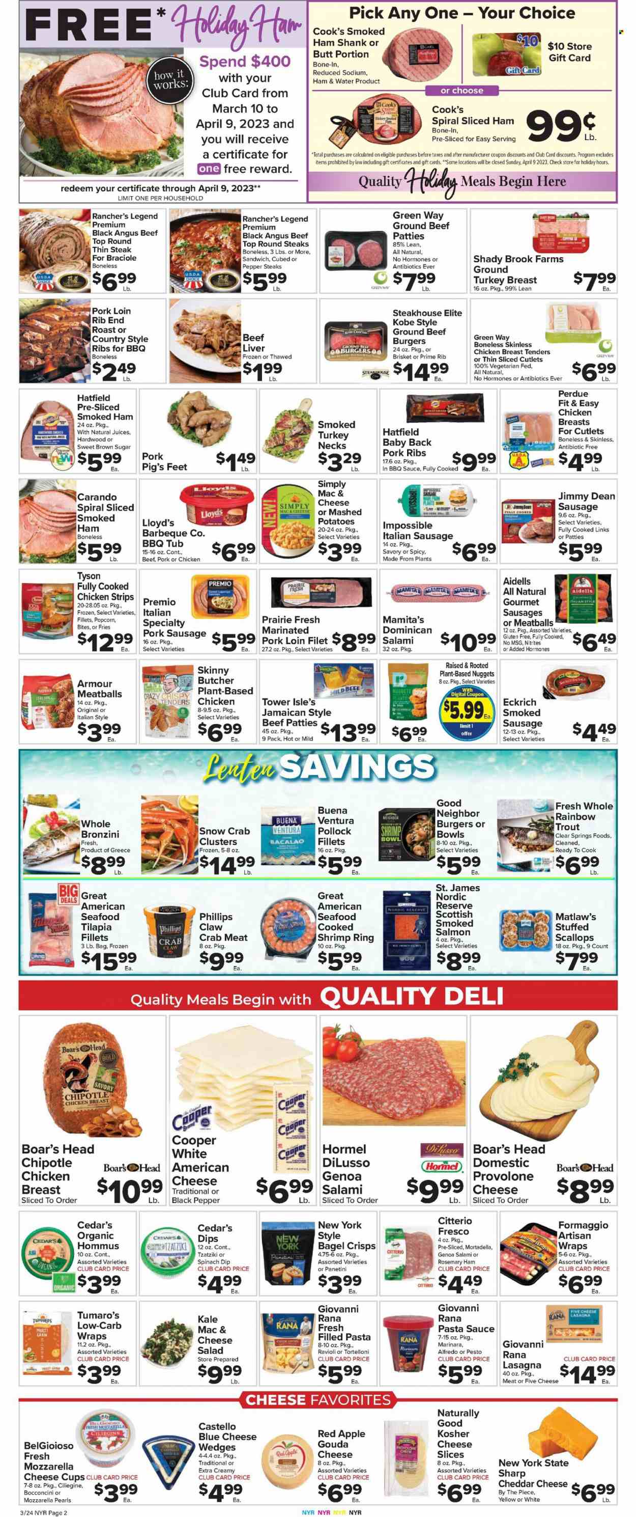 thumbnail - Foodtown Flyer - 03/24/2023 - 03/30/2023 - Sales products - wraps, kale, salad, crab meat, salmon, scallops, smoked salmon, tilapia, trout, pollock, seafood, crab, shrimps, mashed potatoes, ravioli, pasta sauce, chicken tenders, meatballs, sandwich, nuggets, hamburger, beef burger, lasagna meal, Giovanni Rana, Perdue®, Rana, Jimmy Dean, Hormel, filled pasta, brisket, roast, mortadella, salami, ham, ham shank, smoked ham, sausage, smoked sausage, pork sausage, italian sausage, tzatziki, hummus, blue cheese, bocconcini, gouda, sliced cheese, cheddar, cheese cup, Provolone, dip, spinach dip, strips, chicken strips, potato fries, popcorn, bagel crisps, cane sugar, rosemary, black pepper, BBQ sauce, pesto, juice, water, ground turkey, turkey breast, chicken, beef liver, beef meat, ground beef, steak, ribs, pork loin, pork meat, pork ribs, pork back ribs, country style ribs, cup. Page 4.