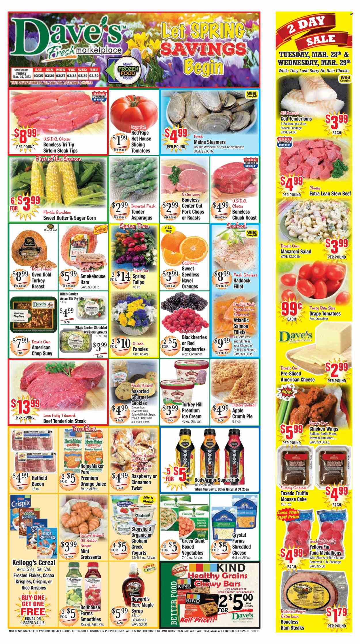 thumbnail - Dave's Fresh Marketplace Flyer - 03/24/2023 - 03/30/2023 - Sales products - cake, croissant, corn, garlic, tomatoes, brussel sprouts, blackberries, cod, salmon, salmon fillet, tuna, haddock, seafood, roast, bacon, ham, smoked ham, macaroni salad, ham steaks, american cheese, shredded cheese, Chobani, Sunshine, ice cream, chicken wings, cookies, chocolate chips, truffles, Kellogg's, dark chocolate, cocoa, oatmeal, cereals, Rice Krispies, Frosted Flakes, cinnamon, maple syrup, peanut butter, syrup, orange juice, juice, smoothie, turkey breast, chicken, beef meat, beef sirloin, steak, beef tenderloin, sirloin steak, chuck roast, pork chops, pork meat, tulip, navel oranges. Page 1.