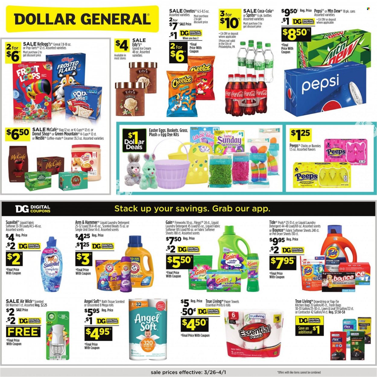 thumbnail - Dollar General Flyer - 03/26/2023 - 04/01/2023 - Sales products - easter egg, tart, Coffee-Mate, creamer, ice cream, marshmallows, Nestlé, Kellogg's, Pop-Tarts, Peeps, Cheetos, ARM & HAMMER, cereals, Frosted Flakes, oil, Coca-Cola, Mountain Dew, Sprite, Pepsi, coffee capsules, McCafe, K-Cups, Green Mountain, bath tissue, detergent, Gain, Tide, fabric softener, laundry detergent, Bounce, dryer sheets, Gain Fireworks, trash bags, basket, Air Wick, scented oil, towel. Page 1.