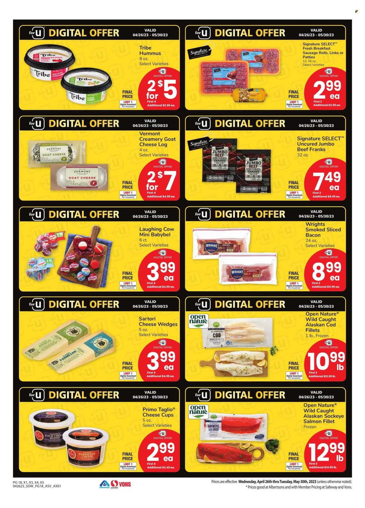 thumbnail - Albertsons Flyer - 04/26/2023 - 05/30/2023 - Sales products - sausage rolls, cod, salmon, salmon fillet, bacon, sausage, frankfurters, hummus, asiago, goat cheese, cheese cup, parmesan, cheese, The Laughing Cow, Babybel, creamer, cup. Page 18.