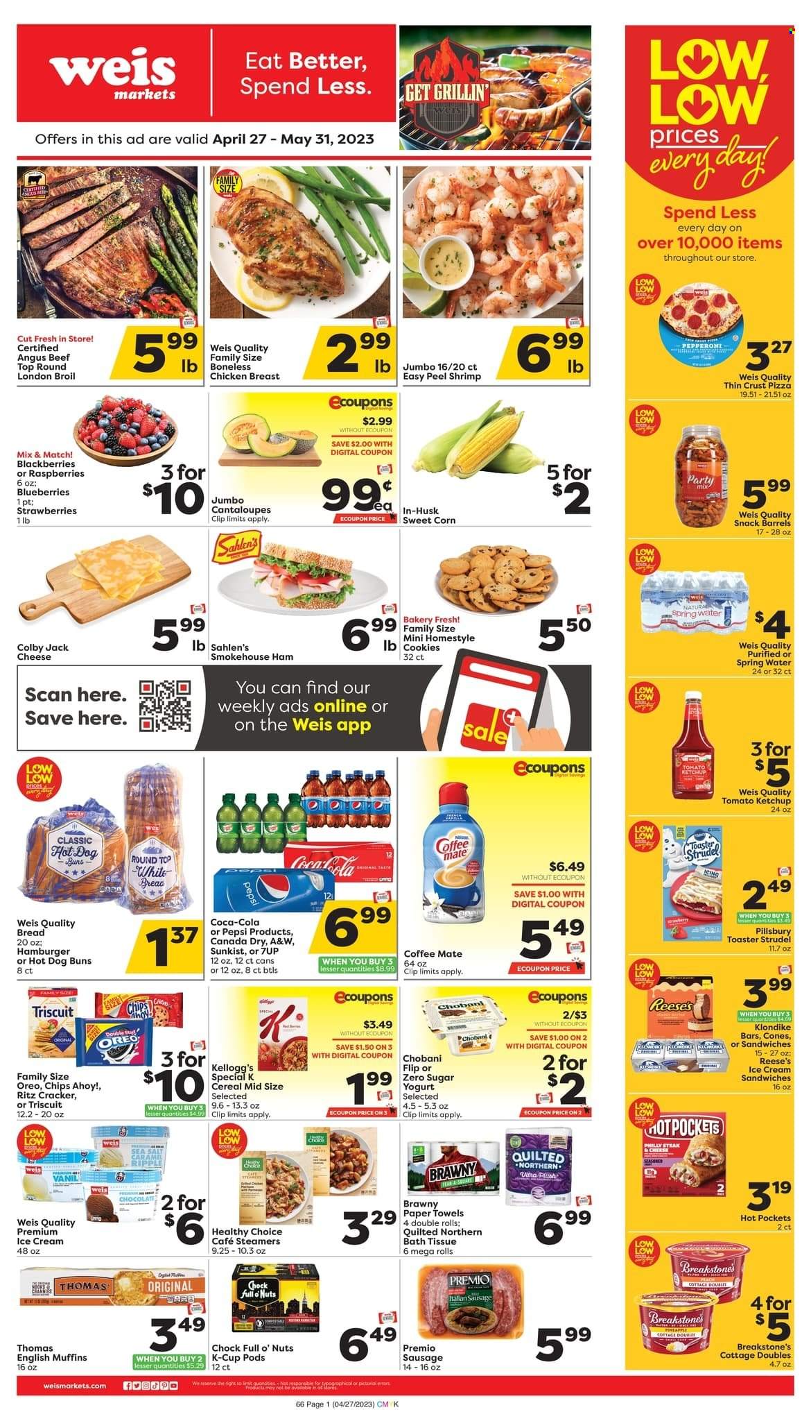 thumbnail - Weis Flyer - 04/27/2023 - 05/31/2023 - Sales products - bread, english muffins, strudel, buns, cantaloupe, corn, sweet corn, blackberries, blueberries, raspberries, strawberries, chicken breasts, chicken, beef meat, shrimps, hot pocket, pizza, Pillsbury, Healthy Choice, ham, smoked ham, sausage, pepperoni, italian sausage, Colby cheese, Oreo, yoghurt, Chobani, Coffee-Mate, ice cream, ice cream sandwich, Reese's, cookies, snack, crackers, Kellogg's, Chips Ahoy!, RITZ, chips, cereals, ketchup, Coca-Cola, Pepsi, 7UP, spring water, water, coffee capsules, K-Cups, bath tissue, Quilted Northern, kitchen towels, paper towels. Page 1.