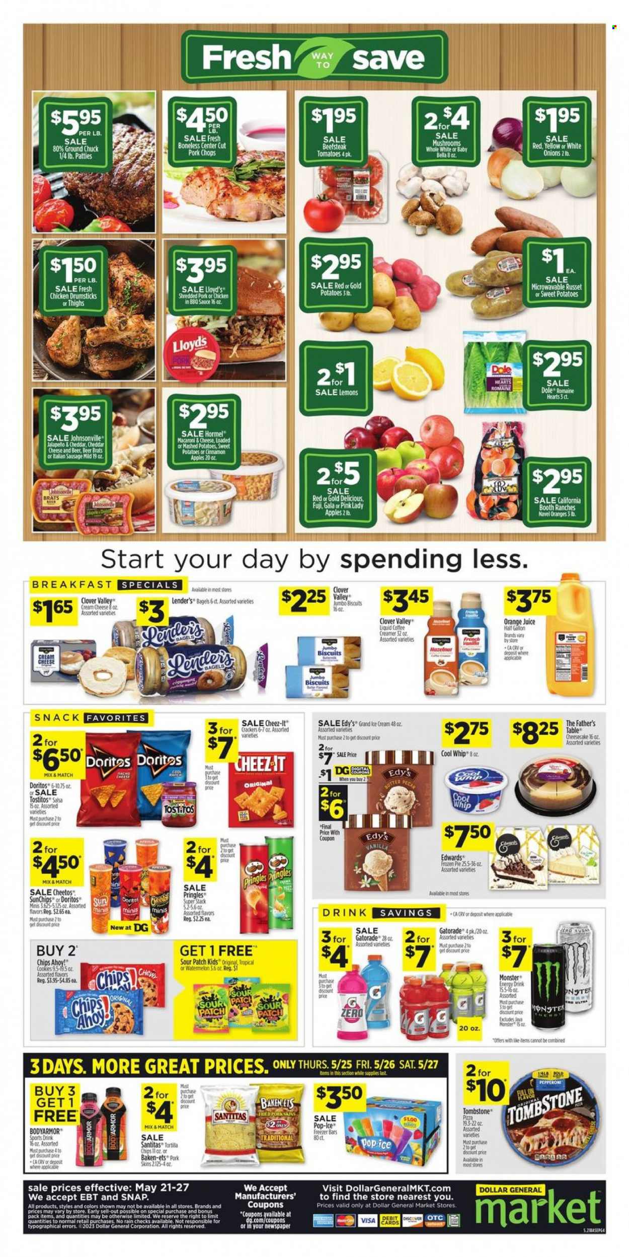 thumbnail - Dollar General Flyer - 05/21/2023 - 05/27/2023 - Sales products - mushrooms, bagels, pie, Father's Table, russet potatoes, sweet potato, onion, Dole, apples, Gala, watermelon, cherries, Pink Lady, macaroni & cheese, mashed potatoes, pizza, sauce, Hormel, Johnsonville, sausage, italian sausage, Clover, Cool Whip, creamer, ice cream, cookies, snack, crackers, biscuit, Chips Ahoy!, Sour Patch, Doritos, Pringles, Cheetos, Cheez-It, Tostitos, salty snack, cinnamon, salsa, orange juice, juice, energy drink, Monster, Monster Energy, Gatorade, alcohol, beer, chicken drumsticks, chicken, ground chuck, pork chops, pork meat, freezer, electrolyte drink, lemons, navel oranges. Page 3.