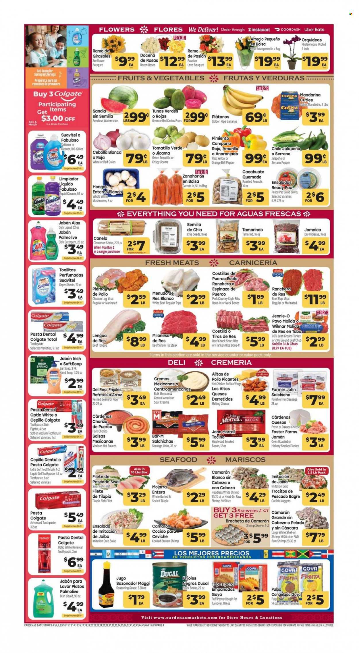 thumbnail - Cardenas Flyer - 05/24/2023 - 05/30/2023 - Sales products - mushrooms, beans, bell peppers, carrots, tomatillo, jalapeño, bananas, mandarines, watermelon, pears, oranges, catfish, fish fillets, tilapia, seafood, fish, shrimps, crab sticks, pasta, Ready Pac, empanadas, bacon, chorizo, tapas, sausage, smoked sausage, crab salad, cheese, sour cream, puff pastry, Maggi, tamarind, black beans, refried beans, Goya, chia seeds, spice, cinnamon, roasted peanuts, peanuts, ground turkey, chicken legs, chicken, turkey, beef meat, beef ribs, beef sirloin, ground beef, steak, ribs, pork ribs, country style ribs, detergent, cleaner, liquid cleaner, Ajax, Fabuloso, fabric softener, dryer sheets, Suavitel, dishwashing liquid, dishwasher cleaner, Softsoap, hand soap, Palmolive, soap bar, soap, Colgate, toothbrush, toothpaste, polish, salad bowl, cactus, sunflower, bouquet, rose, flowers, jicama. Page 4.