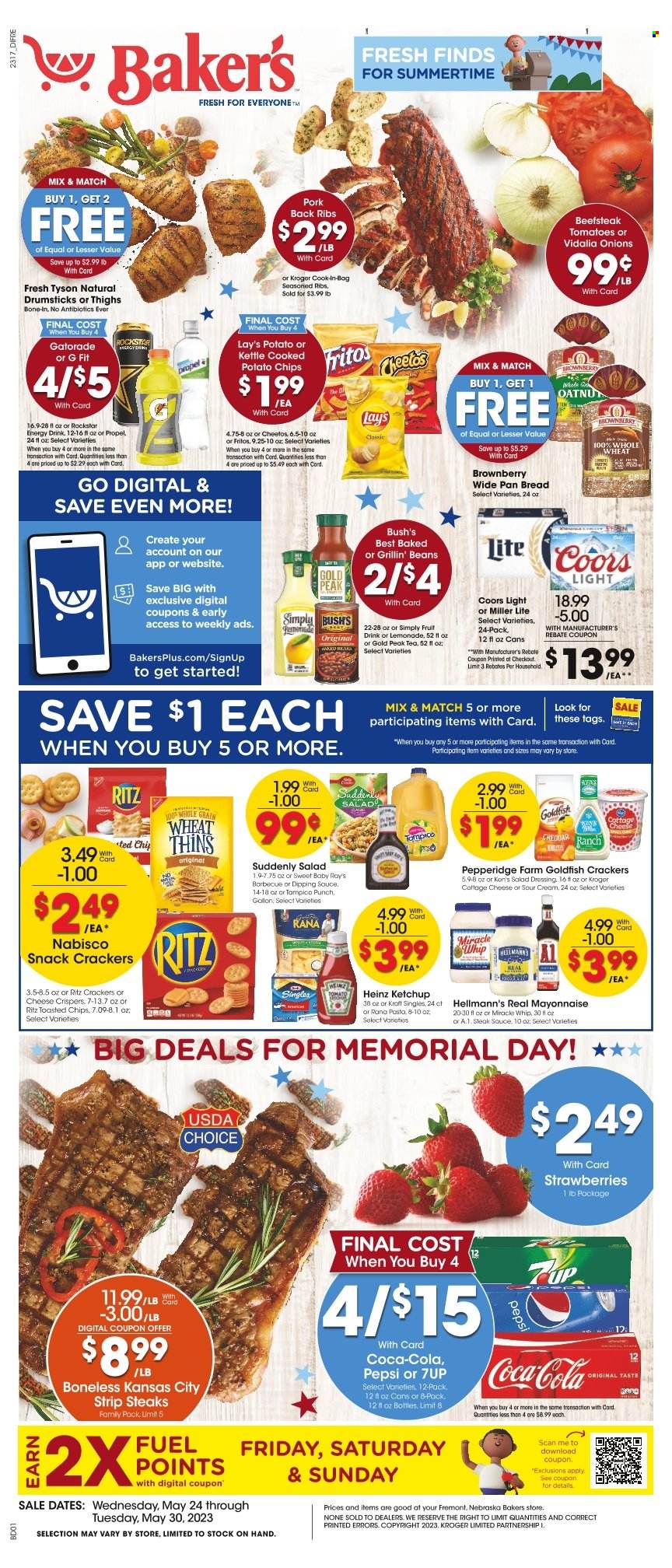 thumbnail - Baker's Flyer - 05/24/2023 - 05/30/2023 - Sales products - bread, beans, tomatoes, onion, strawberries, pasta, Kraft®, Rana, cottage cheese, sandwich slices, Kraft Singles, sour cream, mayonnaise, Miracle Whip, Hellmann’s, snack, crackers, RITZ, Nabisco, Fritos, potato chips, Cheetos, chips, Lay’s, Thins, Goldfish, salty snack, Heinz, baked beans, BBQ sauce, salad dressing, steak sauce, ketchup, dressing, Coca-Cola, lemonade, Pepsi, energy drink, fruit drink, soft drink, 7UP, Gold Peak Tea, Rockstar, Gatorade, fruit punch, tea, beer, beef meat, steak, striploin steak, ribs, pork meat, pork ribs, pork back ribs, pan, Bakers, electrolyte drink, Miller Lite, Coors. Page 1.