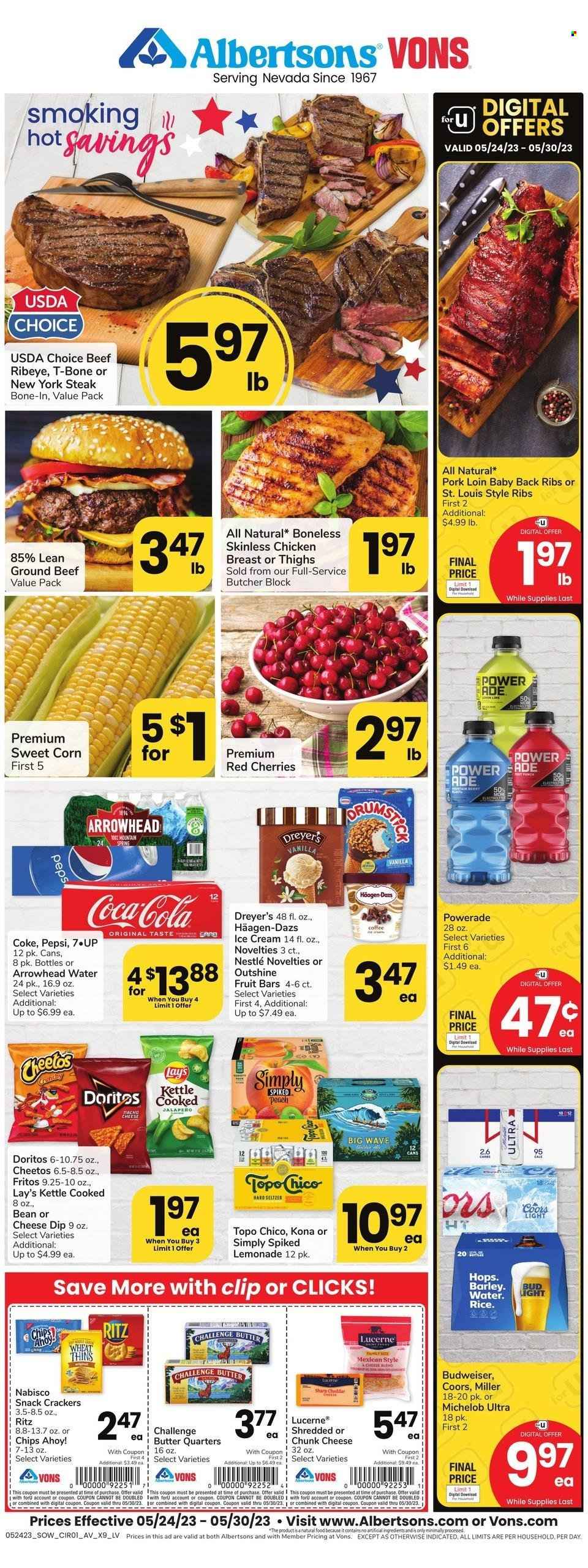 thumbnail - Vons Flyer - 05/24/2023 - 05/30/2023 - Sales products - corn, jalapeño, cherries, chicken breasts, chicken, beef meat, ground beef, t-bone steak, steak, ribs, pork loin, pork meat, pork ribs, pork back ribs, snack, shredded cheese, cheese, chunk cheese, Häagen-Dazs, fruit bar, Nestlé, crackers, Chips Ahoy!, RITZ, Nabisco, Doritos, Fritos, Cheetos, Lay’s, Thins, salty snack, Coca-Cola, lemonade, Powerade, Pepsi, energy drink, soft drink, Coke, water, Hard Seltzer, Bud Light, Topo Chico, WAVE, Budweiser, Coors, Michelob. Page 1.
