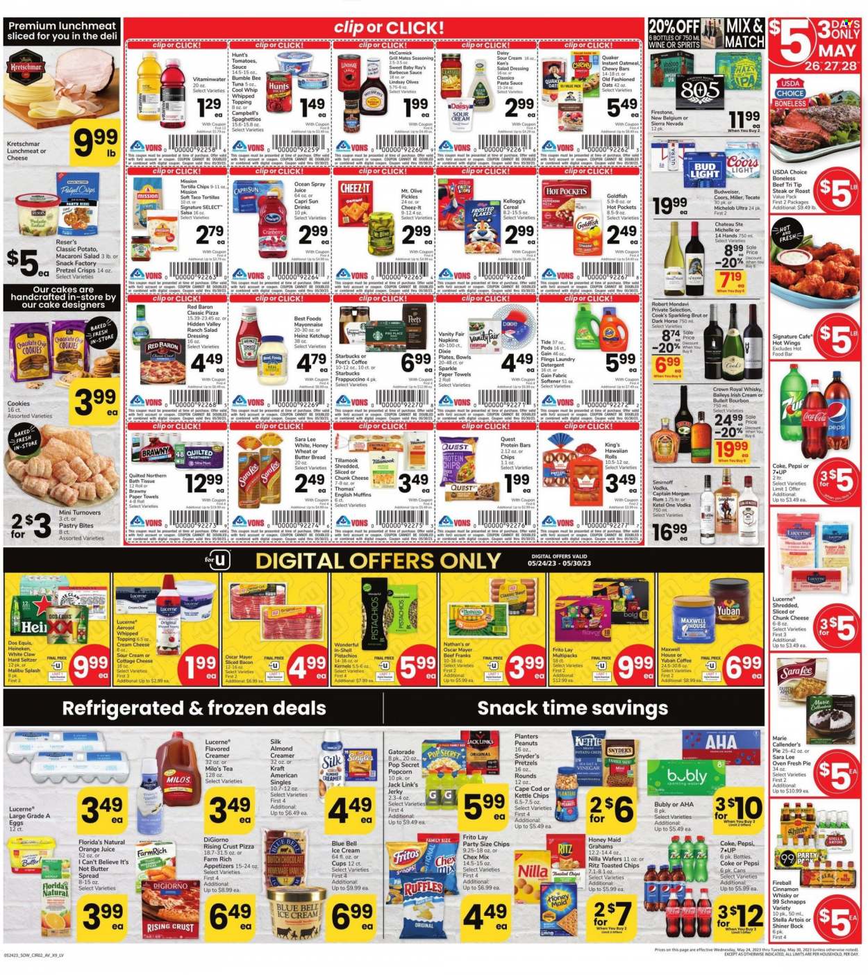 thumbnail - Vons Flyer - 05/24/2023 - 05/30/2023 - Sales products - bread, english muffins, cake, pie, Sara Lee, turnovers, hawaiian rolls, steak, roast, tuna, Campbell's, hot pocket, pizza, pasta sauce, Bumble Bee, sauce, Quaker, Marie Callender's, Kraft®, ready meal, bacon, jerky, snack, Cook's, Oscar Mayer, frankfurters, potato salad, macaroni salad, lunch meat, cottage cheese, cream cheese, sliced cheese, Pepper Jack cheese, cheese, Kraft Singles, chunk cheese, eggs, I Can't Believe It's Not Butter, Cool Whip, sour cream, creamer, almond creamer, mayonnaise, ice cream, Blue Bell, strips, Red Baron, cookies, wafers, chocolate chips, Kellogg's, Florida's Natural, RITZ, Fritos, tortilla chips, potato chips, popcorn, Goldfish, Cheez-It, Ruffles, pretzel crisps, Jack Link's, Chex Mix, Kettle chips, oatmeal, topping, Heinz, pickles, olives, cereals, protein bar, Honey Maid, spice, BBQ sauce, salad dressing, ketchup, dressing, salsa, Classico, Baileys, peanuts, pistachios, Planters, Capri Sun, Coca-Cola, Pepsi, orange juice, juice, soft drink, Milo's, Gatorade, Coke, sparkling water, water, Maxwell House, tea, coffee, Starbucks, frappuccino, sparkling wine, alcohol, bourbon, Captain Morgan, rum, schnapps, Smirnoff, vodka, irish cream, liquor, Malibu, White Claw, Hard Seltzer, cinnamon whisky, whisky, beer, Stella Artois, Bud Light, Heineken, Miller, IPA, Shiner Bock, napkins, bath tissue, Quilted Northern, kitchen towels, paper towels, detergent, Gain, Tide, fabric softener, laundry detergent, Dial, Brut, plate, Dixie, electrolyte drink, Budweiser, Coors, Dos Equis, Michelob. Page 2.