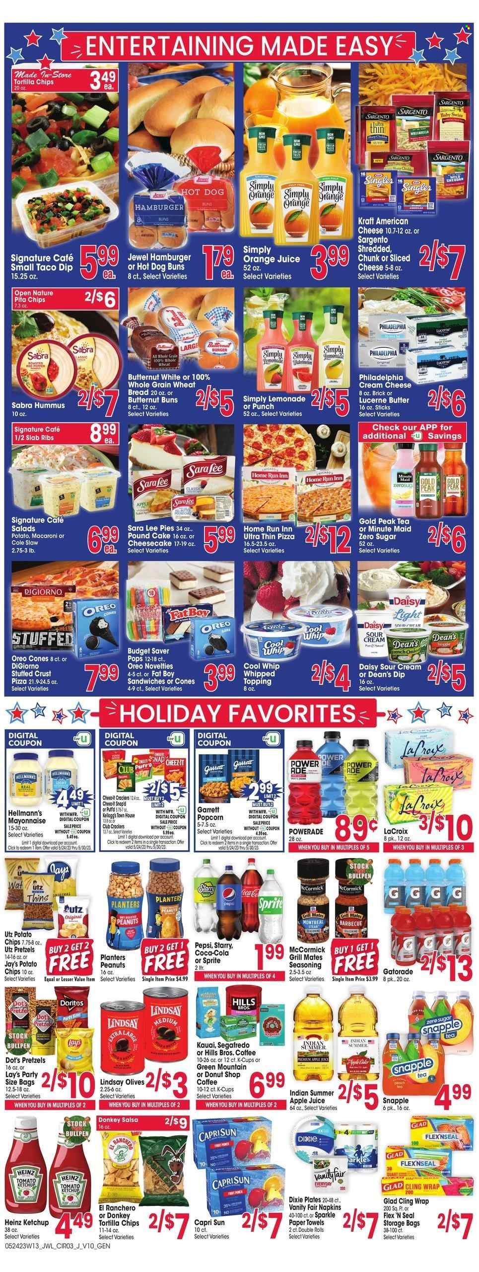 thumbnail - Jewel Osco Flyer - 05/24/2023 - 05/30/2023 - Sales products - wheat bread, pretzels, cake, pie, buns, Sara Lee, cheesecake, pound cake, butternut squash, onion, pizza, macaroni, Kraft®, hummus, american cheese, sliced cheese, Philadelphia, cheese, Sargento, Oreo, Cool Whip, sour cream, mayonnaise, dip, Hellmann’s, crackers, Kellogg's, Doritos, tortilla chips, potato chips, chips, Lay’s, Thins, popcorn, Cheez-It, pita chips, salty snack, topping, Heinz, olives, spice, ketchup, salsa, peanuts, Planters, apple juice, Capri Sun, Coca-Cola, lemonade, Sprite, Powerade, Pepsi, orange juice, juice, energy drink, ice tea, soft drink, Snapple, Gold Peak Tea, Gatorade, fruit punch, coffee, coffee capsules, K-Cups, Segafredo, Green Mountain, apple cider, cider, steak, ribs, napkins, kitchen towels, paper towels, storage bag, Dixie, plate, Hill's, electrolyte drink. Page 3.