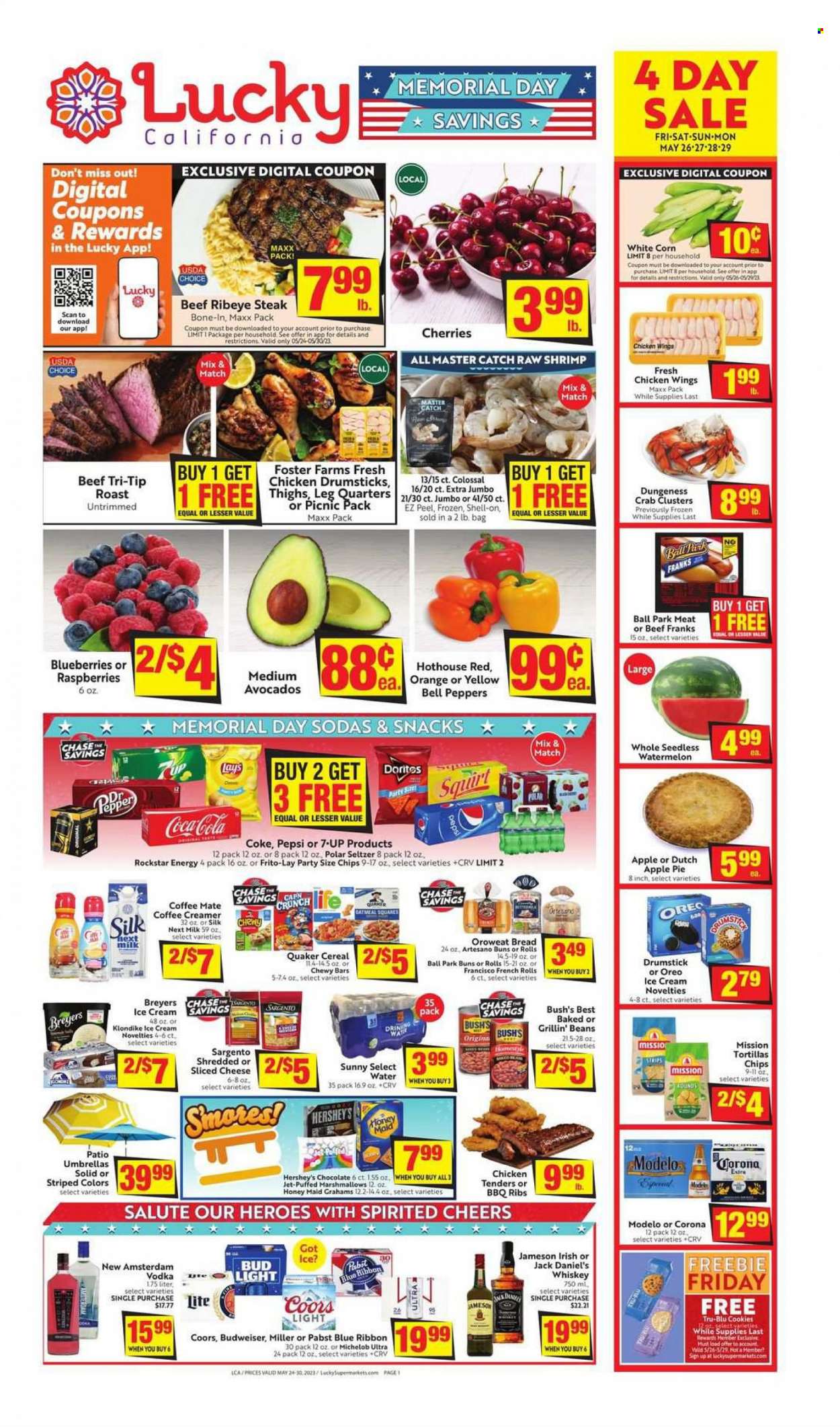 thumbnail - Lucky California Flyer - 05/24/2023 - 05/30/2023 - Sales products - bread, tortillas, pie, buns, apple pie, bell peppers, corn, peppers, avocado, blueberries, raspberries, watermelon, crab, shrimps, crab clusters, Jack Daniel's, chicken tenders, Quaker, roast, ready meal, snack, frankfurters, shredded cheese, sliced cheese, Sargento, Oreo, Coffee-Mate, milk, Silk, creamer, ice cream, Hershey's, chicken wings, strips, cookies, marshmallows, Doritos, Frito-Lay, salty snack, oatmeal, baked beans, cereals, Honey Maid, Coca-Cola, Pepsi, soft drink, 7UP, Rockstar, Coke, seltzer water, water, vodka, whiskey, Jameson, whisky, beer, Bud Light, Corona Extra, Modelo, Pabst Blue Ribbon, Pabst, chicken drumsticks, chicken, beef meat, beef steak, steak, ribeye steak, ribs, Budweiser, Coors, Michelob. Page 1.