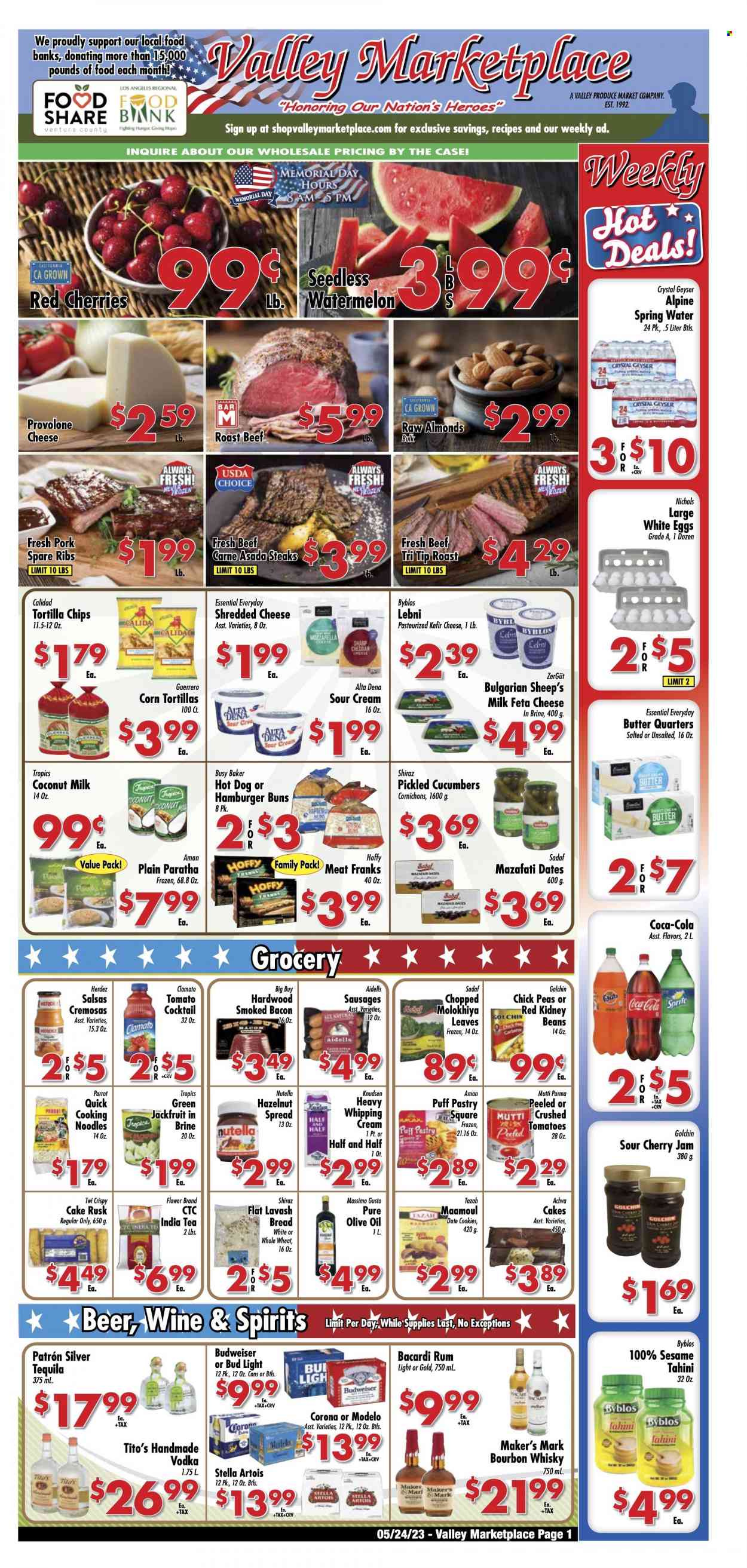 thumbnail - Valley Marketplace Flyer - 05/24/2023 - 05/30/2023 - Sales products - bread, corn tortillas, cake, buns, burger buns, rusks, beans, peas, watermelon, cherries, hot dog, noodles, roast, bacon, sausage, frankfurters, mozzarella, shredded cheese, cheese, feta, Provolone, kefir, eggs, butter, sour cream, whipping cream, puff pastry, cookies, Nutella, ma'amoul, tortilla chips, coconut milk, kidney beans, pickled gherkins, cornichons, tahini, olive oil, oil, fruit jam, cherry jam, hazelnut spread, almonds, Coca-Cola, Sprite, Clamato, soft drink, spring water, water, tea, red wine, wine, alcohol, Shiraz, Bacardi, bourbon, rum, tequila, vodka, whisky, cocktail, beer, Stella Artois, Bud Light, Corona Extra, Modelo, beef meat, steak, roast beef, ribs, pork meat, pork ribs, pork spare ribs, Budweiser, Half and half. Page 1.