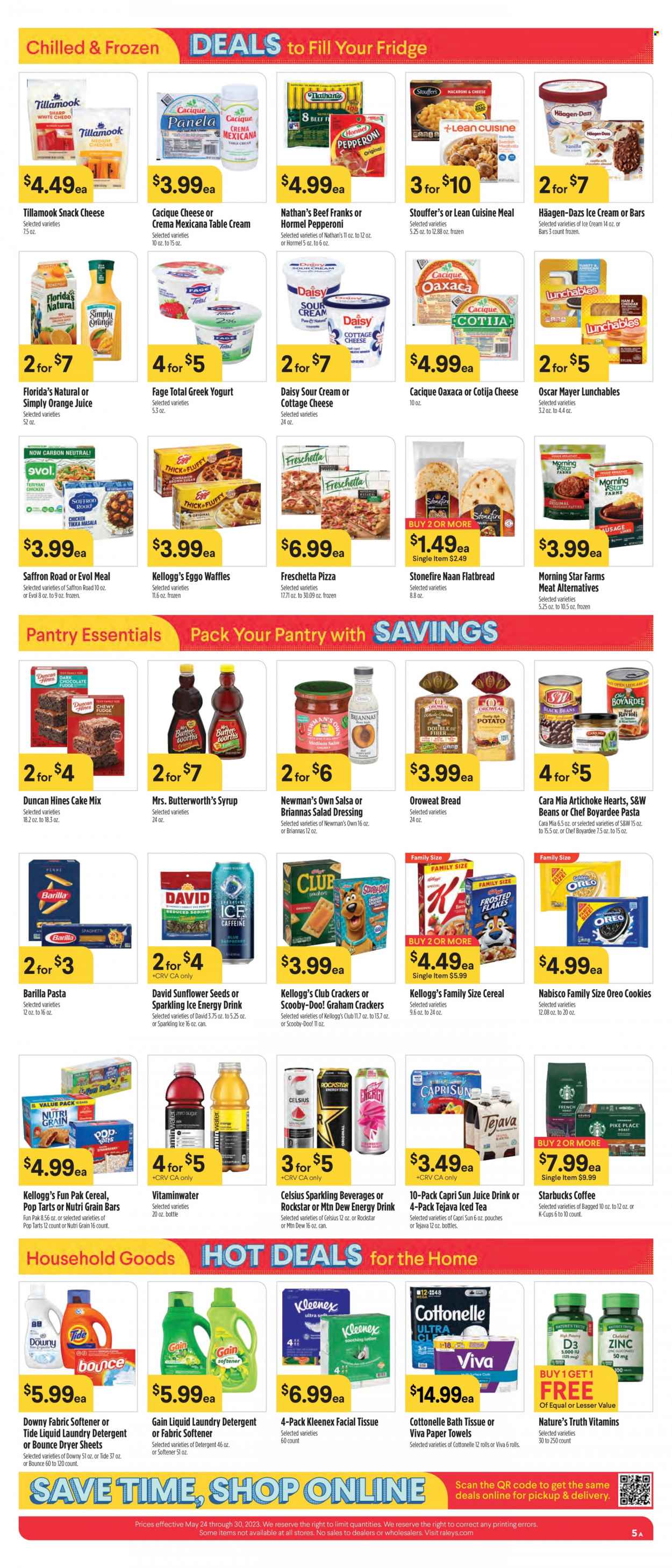 thumbnail - Raley's Flyer - 05/24/2023 - 05/30/2023 - Sales products - bread, flatbread, waffles, cake mix, artichoke, pizza, pasta, Barilla, Lean Cuisine, Lunchables, Hormel, snack, Oscar Mayer, frankfurters, cottage cheese, greek yoghurt, Oreo, sour cream, ice cream, Häagen-Dazs, Stouffer's, cookies, graham crackers, crackers, Kellogg's, Pop-Tarts, Florida's Natural, Nabisco, Chef Boyardee, cereals, Nutri-Grain, salad dressing, dressing, salsa, syrup, sunflower seeds, Capri Sun, Mountain Dew, orange juice, juice, energy drink, ice tea, Rockstar, flavored water, Starbucks, coffee capsules, K-Cups, bath tissue, Cottonelle, Kleenex, kitchen towels, paper towels, detergent, Gain, Tide, fabric softener, laundry detergent, Bounce, dryer sheets, Downy Laundry, Nature's Truth. Page 5.