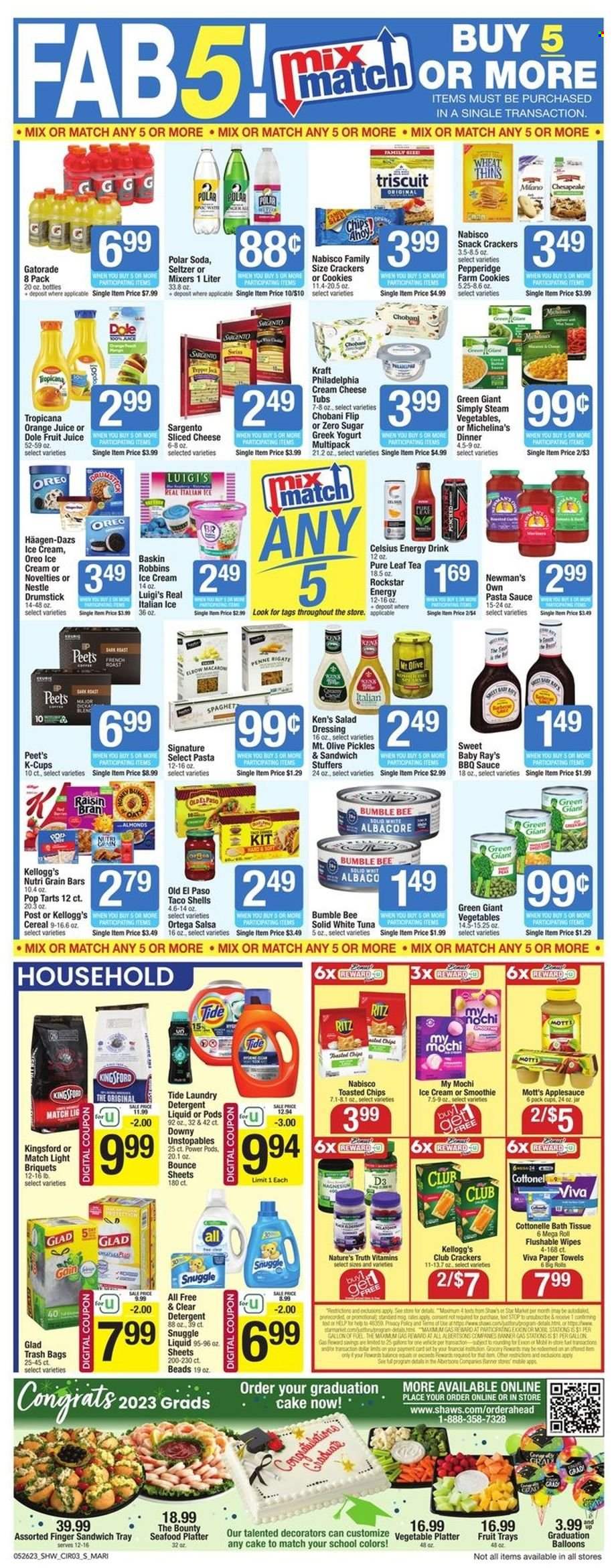 thumbnail - Shaw’s Flyer - 05/26/2023 - 06/01/2023 - Sales products - cake, Old El Paso, Dole, Mott's, tuna, seafood, pasta sauce, sandwich, Bumble Bee, sauce, Kraft®, Kingsford, roast, snack, cream cheese, sliced cheese, Philadelphia, Pepper Jack cheese, Sargento, greek yoghurt, Oreo, Chobani, ice cream, Häagen-Dazs, ice cones, cookies, Nestlé, Bounty, crackers, Kellogg's, Pop-Tarts, RITZ, Nabisco, chips, pickles, cereals, Raisin Bran, Nutri-Grain, penne, BBQ sauce, salad dressing, dressing, salsa, apple sauce, almonds, orange juice, juice, fruit juice, energy drink, ice tea, Rockstar, Gatorade, smoothie, seltzer water, soda, Pure Leaf, coffee capsules, K-Cups, bath tissue, Cottonelle, wipes, kitchen towels, paper towels, detergent, Gain, Snuggle, Tide, Unstopables, laundry detergent, Bounce, trash bags, tray, platters, balloons, Mobil, magnesium, Nature's Truth, vitamin D3, electrolyte drink. Page 3.