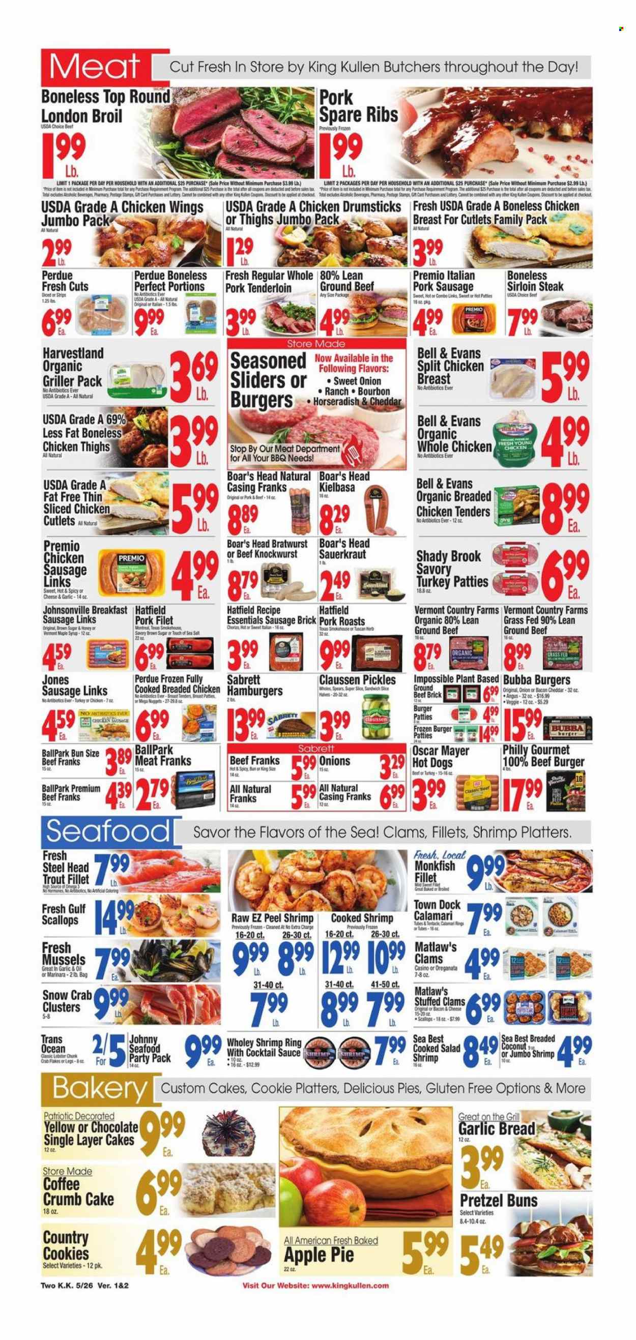 thumbnail - King Kullen Flyer - 05/26/2023 - 06/01/2023 - Sales products - bread, pretzels, cake, buns, apple pie, horseradish, onion, calamari, clams, monkfish, mussels, scallops, trout, seafood, crab, shrimps, crab clusters, hot dog, nuggets, hamburger, sauce, fried chicken, beef burger, Perdue®, Boar's Head, ready meal, chorizo, Johnsonville, Oscar Mayer, bratwurst, sausage, pork sausage, chicken sausage, kielbasa, frankfurters, chicken wings, strips, cookies, chocolate, cane sugar, sea salt, sauerkraut, pickles, pickled cabbage, cocktail sauce, maple syrup, syrup, coffee, alcohol, bourbon, beer, whole chicken, chicken breasts, chicken cutlets, chicken thighs, chicken drumsticks, turkey, beef meat, beef sirloin, ground beef, steak, sirloin steak, ribs, burger patties, pork meat, pork ribs, pork tenderloin, pork spare ribs. Page 2.