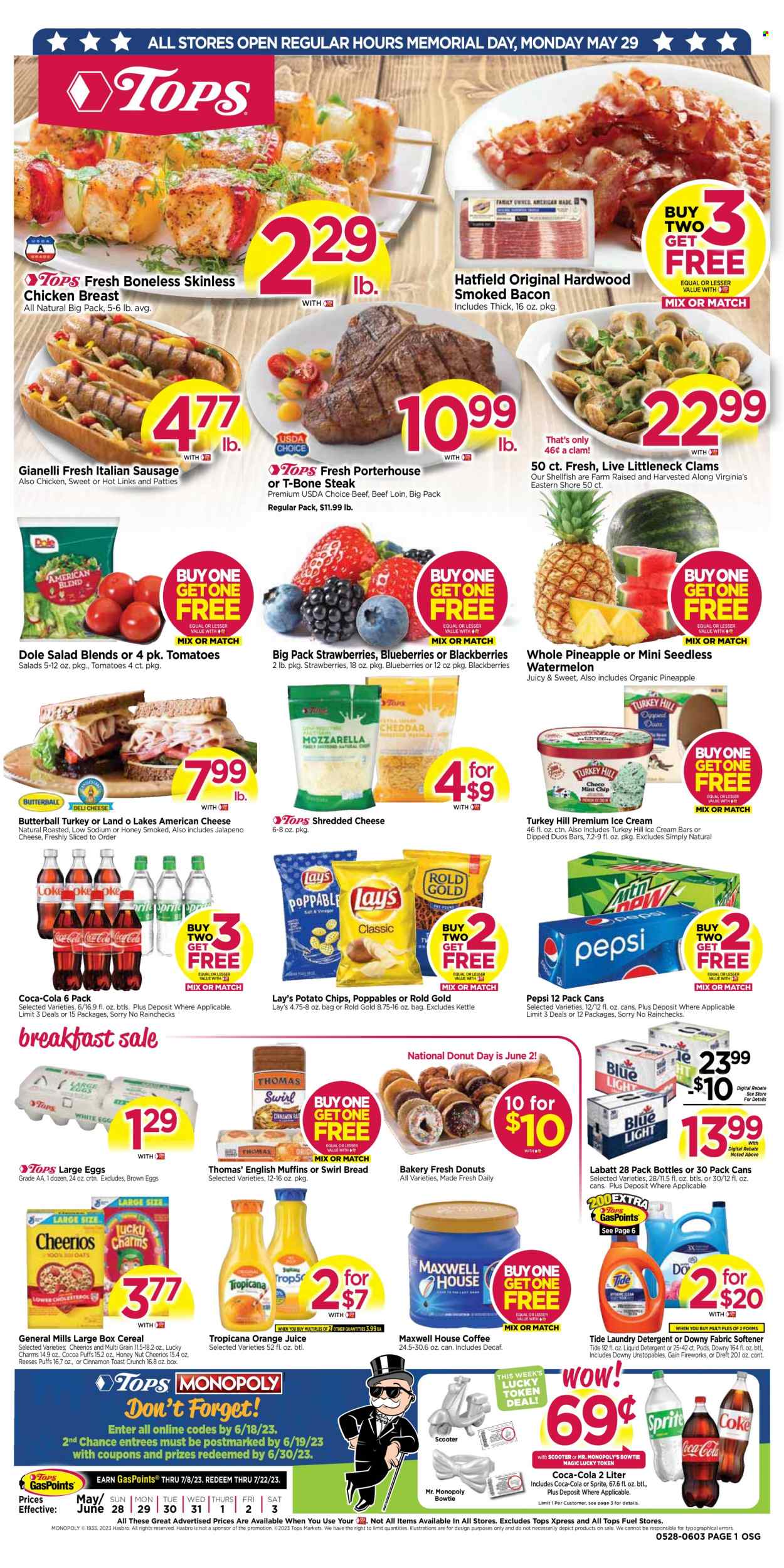 thumbnail - Tops Flyer - 05/28/2023 - 06/03/2023 - Sales products - bread, english muffins, puffs, donut, salad, Dole, jalapeño, blackberries, blueberries, watermelon, clams, Butterball, sausage, italian sausage, american cheese, shredded cheese, large eggs, ice cream, ice cream bars, Reese's, General Mills, potato chips, chips, Lay’s, cereals, Cheerios, cinnamon, Coca-Cola, Sprite, Pepsi, orange juice, juice, soft drink, Maxwell House, chicken breasts, chicken, turkey, beef meat, t-bone steak, steak, detergent, Gain, Tide, Unstopables, fabric softener, liquid detergent, laundry detergent, Gain Fireworks, Downy Laundry. Page 1.