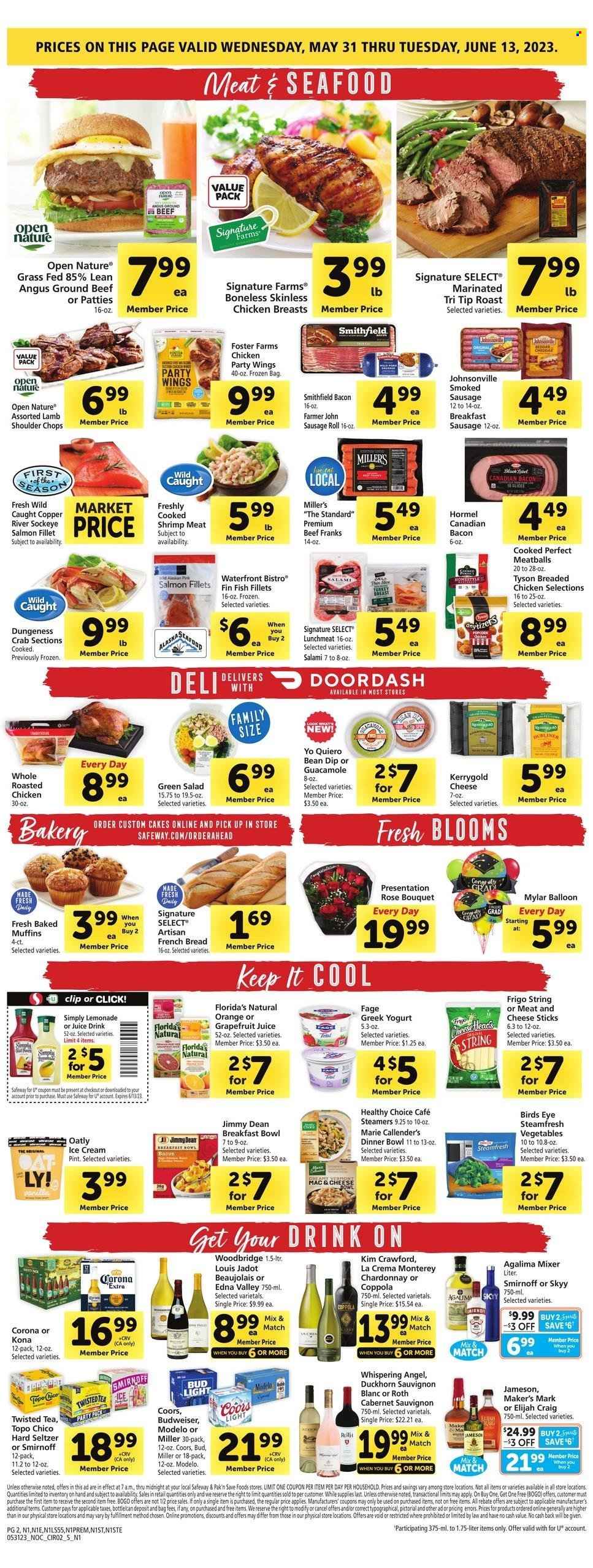 thumbnail - Safeway Flyer - 05/31/2023 - 06/06/2023 - Sales products - bread, sausage rolls, cake, french bread, muffin, oranges, beef meat, ground beef, roast, Johnsonville, lamb meat, lamb shoulder, fish fillets, salmon, salmon fillet, seafood, crab, fish, chicken roast, meatballs, fried chicken, breakfast bowl, Bird's Eye, Healthy Choice, Marie Callender's, Jimmy Dean, Hormel, ready meal, bacon, canadian bacon, salami, smoked sausage, frankfurters, lunch meat, greek yoghurt, dip, ice cream, cheese sticks, Florida's Natural, guacamole, lemonade, juice, ice tea, Cabernet Sauvignon, red wine, white wine, Chardonnay, wine, Woodbridge, Kim Crawford, Smirnoff, whiskey, Jameson, SKYY, Hard Seltzer, beer, Bud Light, Corona Extra, Modelo, Topo Chico, pin, balloons, bouquet, rose, Budweiser, Coors, Twisted Tea. Page 2.