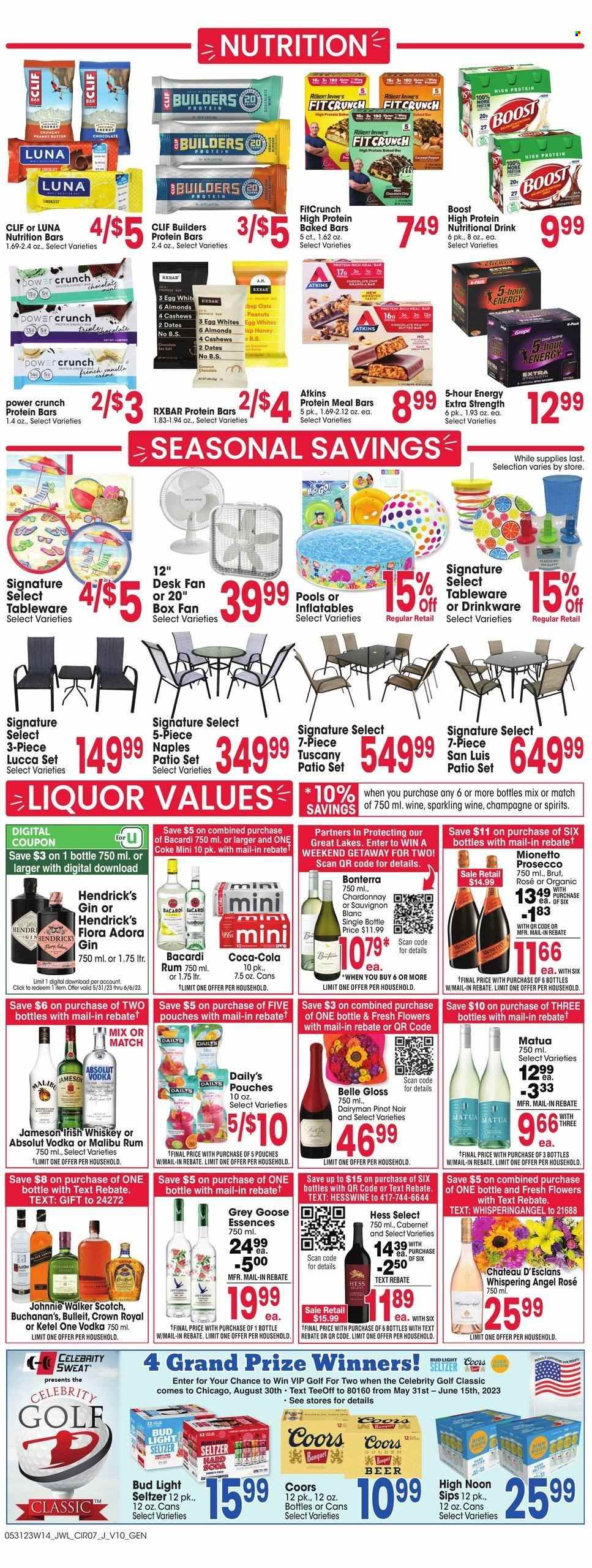 thumbnail - Jewel Osco Flyer - 05/31/2023 - 06/06/2023 - Sales products - coconut, Flora, chocolate chips, oats, nutrition bar, protein bar, peanut butter, peanuts, Coca-Cola, soft drink, Coke, soda, Boost, Cabernet Sauvignon, red wine, sparkling wine, white wine, prosecco, Chardonnay, wine, Pinot Noir, alcohol, Sauvignon Blanc, Bacardi, gin, rum, vodka, whiskey, irish whiskey, Jameson, liquor, Johnnie Walker, Absolut, Malibu, Hard Seltzer, Hendrick's, whisky, beer, Bud Light, drinkware, tableware, desk fan, wall fan, patio furniture, patio set, flowers, Coors. Page 7.