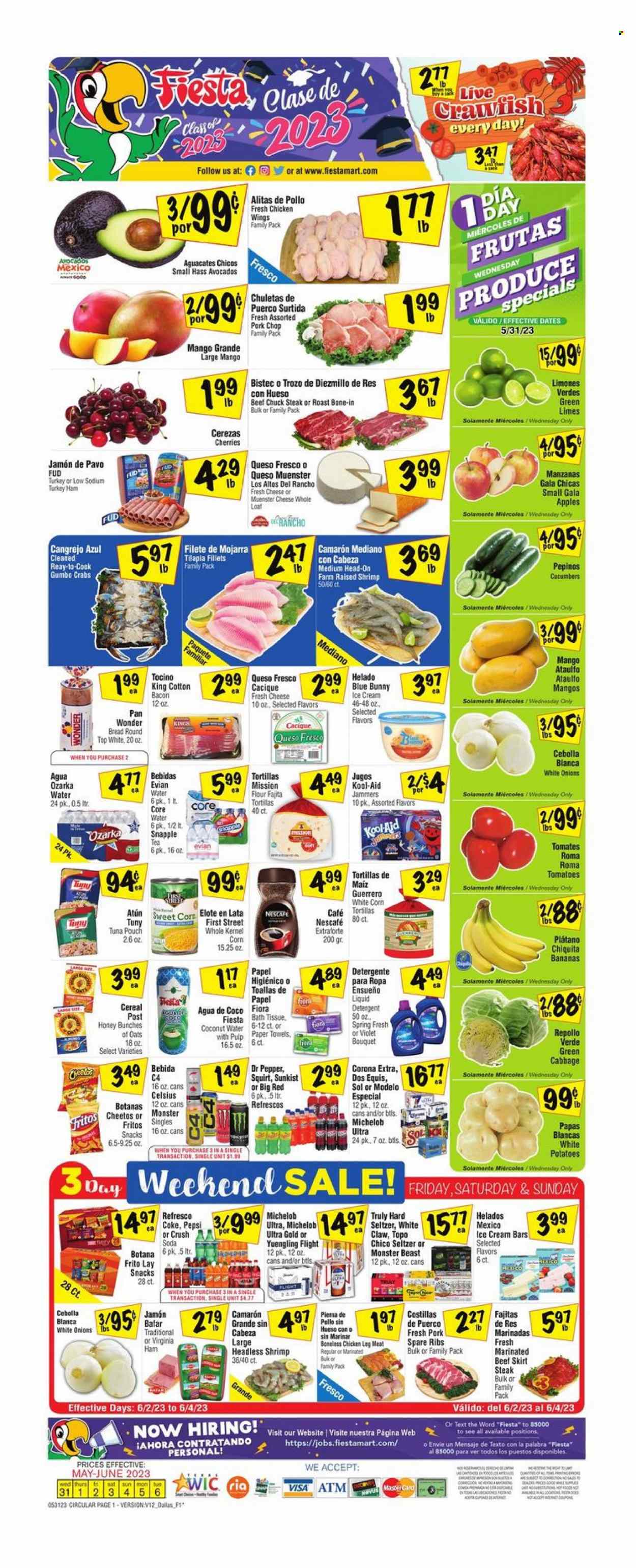 thumbnail - Fiesta Mart Flyer - 05/31/2023 - 06/06/2023 - Sales products - bread, tortillas, cabbage, corn, cucumber, tomatoes, potatoes, sweet corn, apples, avocado, Gala, limes, mango, cherries, coconut, tilapia, tuna, crab, shrimps, fajita, roast, bacon, ham, snack, virginia ham, queso fresco, Münster cheese, ice cream, ice cream bars, Blue Bunny, crawfish, chicken wings, Fritos, Cheetos, salty snack, cereals, Coca-Cola, Pepsi, Monster, Dr. Pepper, soft drink, Snapple, Coke, soda, sparkling water, Evian, water, powder drink, tea, Nescafé, White Claw, Hard Seltzer, TRULY, beer, Corona Extra, Sol, Modelo, Topo Chico, chicken legs, chicken, turkey, beef meat, steak, chuck steak, ribs, pork chops, pork meat, pork ribs, pork spare ribs, bath tissue, kitchen towels, paper towels, detergent, liquid detergent, Dos Equis, Yuengling, Michelob. Page 1.