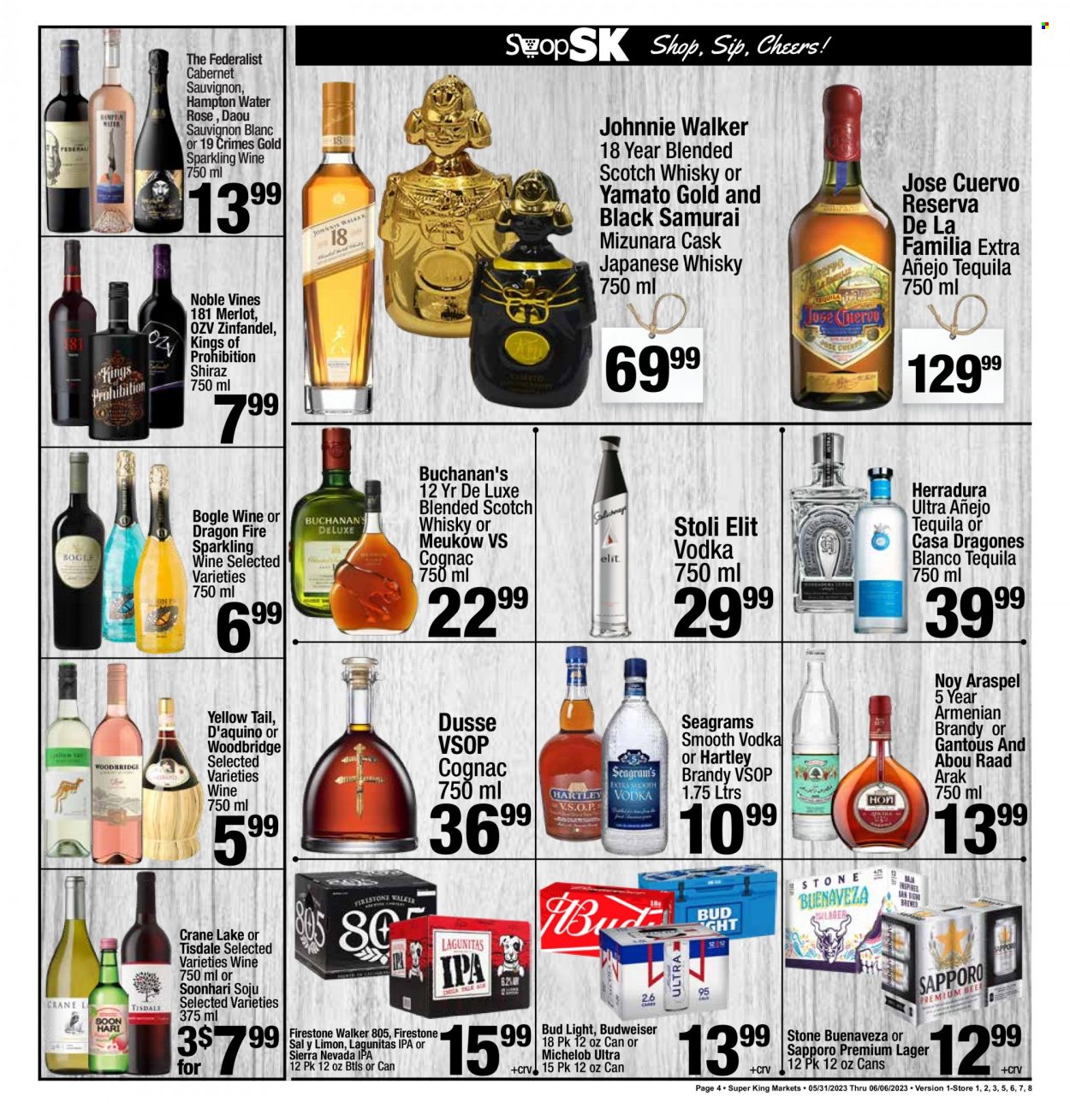 thumbnail - Super King Markets Flyer - 05/31/2023 - 06/06/2023 - Sales products - water, Cabernet Sauvignon, red wine, sparkling wine, white wine, wine, Merlot, alcohol, Shiraz, Sauvignon Blanc, Woodbridge, Bogle, brandy, cognac, tequila, vodka, Johnnie Walker, scotch whisky, whisky, Soju, beer, Bud Light, Lager, IPA, Firestone Walker, Budweiser, Michelob. Page 4.