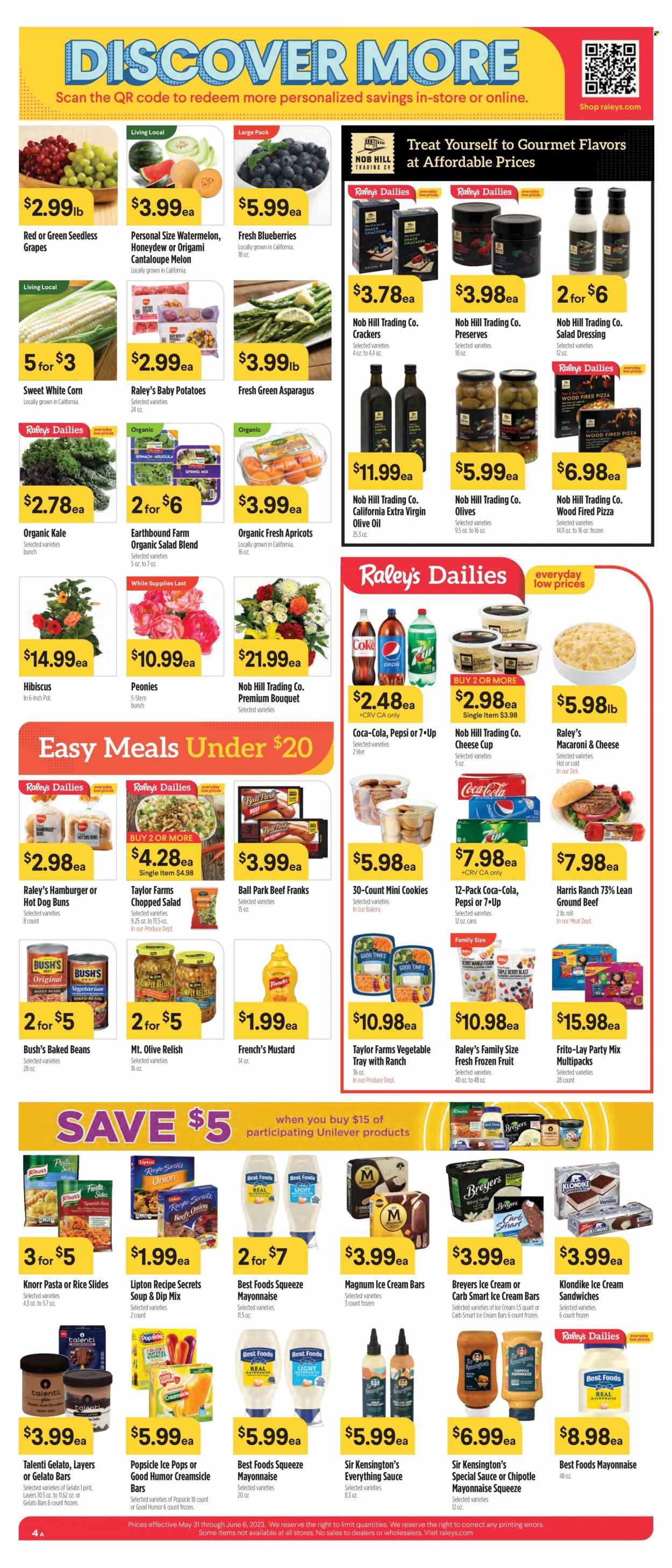 thumbnail - Raley's Flyer - 05/31/2023 - 06/06/2023 - Sales products - buns, beans, cantaloupe, corn, kale, potatoes, chopped salad, grapes, seedless grapes, watermelon, honeydew, apricots, macaroni & cheese, pizza, soup, Knorr, frankfurters, cheese cup, mayonnaise, Magnum, ice cream, ice cream bars, ice cream sandwich, Talenti Gelato, gelato, frozen fruit, cookies, crackers, Frito-Lay, Harris, olives, baked beans, rice, mustard, salad dressing, dressing, extra virgin olive oil, olive oil, oil, Coca-Cola, Pepsi, Lipton, soft drink, 7UP, beef meat, ground beef, pot, bouquet, melons. Page 4.