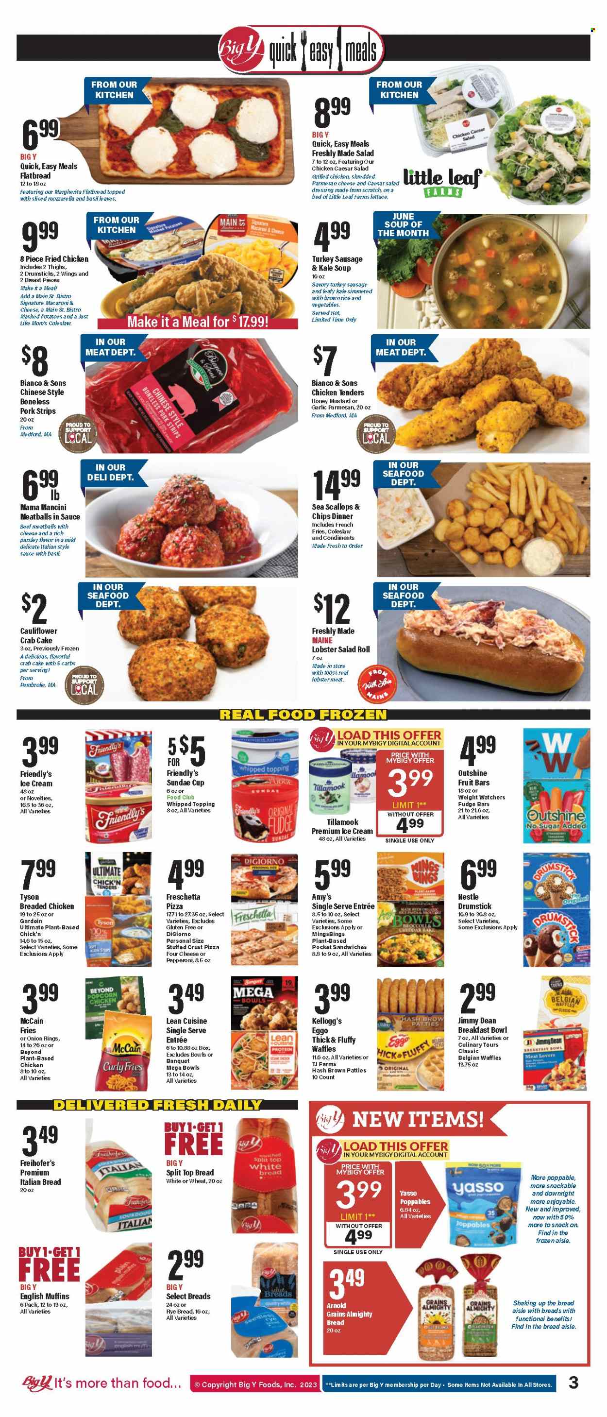 thumbnail - Big Y Flyer - 06/08/2023 - 06/14/2023 - Sales products - english muffins, white bread, waffles, broccoli, parsley, lettuce, lobster, scallops, seafood, crab, coleslaw, macaroni & cheese, mashed potatoes, pizza, onion rings, chicken tenders, meatballs, soup, fried chicken, breakfast bowl, Lean Cuisine, Jimmy Dean, ready meal, breaded chicken, snack, sausage, ice cream, Friendly's Ice Cream, fruit bar, ice cones, strips, curly potato fries, McCain, potato fries, french fries, fudge, Nestlé, Kellogg's, topping, brown rice, rice, mustard, salad dressing, honey mustard, dressing, turkey. Page 5.